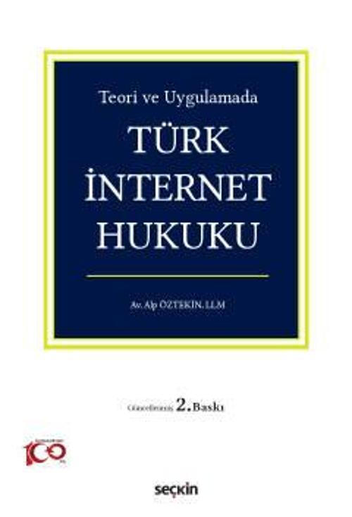 Teori ve Uygulamada Türk İnternet Hukuku Alp Öztekin 2. Baskı, Mayıs 2023