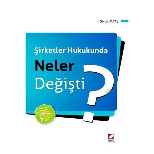 Şirketler Hukukunda Neler Değişti? (7. Baskı) Soner Altaş 2014/04