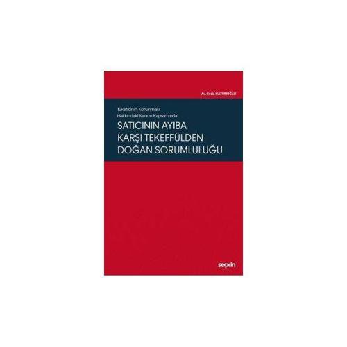 Tüketicinin Korunması Hakkındaki Kanun Kapsamında Satıcının Ayıba Karşı Tekeffülden Doğan Sorumluluğu Seda Hatunoğlu 201