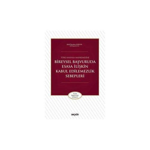 Türk Anayasa Mahkemesine Bireysel Başvuruda Esasa İlişkin Kabul Edilemezlik Sebepleri Halil İbrahim Dursun 2018/08