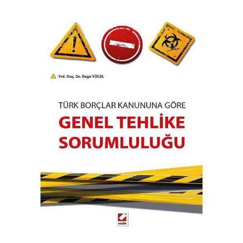 Türk Borçlar Kanununa Göre Genel Tehlike Sorumluluğu Özge Yücel 2014/08