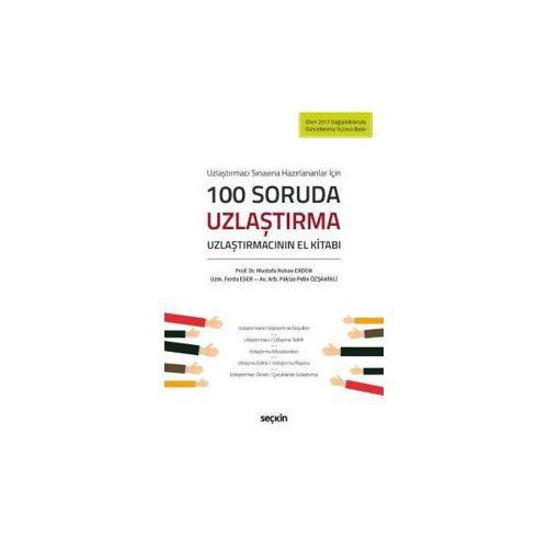 Uzlaştırmacı Sınavına Hazırlananlar için 100 Soruda Uzlaştırma Uzlaştırmacının El Kitabı (3. Baskı) Mustafa Ruhan Erdem 