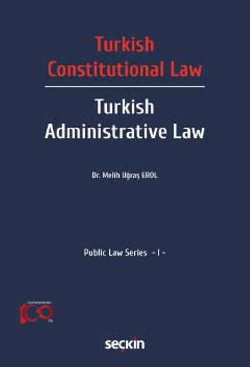 Turkish Constitutional Law - Turkish Administ Law Public Law Series - I Dr. Melih Uğraş Erol 1. Baskı, Temmuz 2023