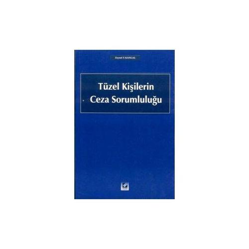 Tüzel Kişilerin Ceza Sorumluluğu Zeynel T.Kangal 2003/01