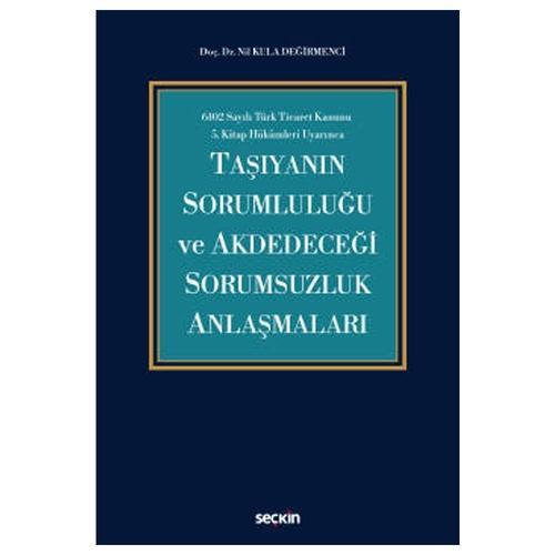 6102 Sayılı Türk Ticaret Kanunu 5.Kitap Hükümleri Uyarınca Taşıyanın Sorumluluğu ve Akdedeceği Sorumsuzluk Anlaşmaları N
