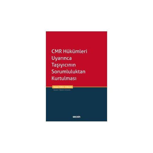 CMR Hükümleri Uyarınca Taşıyıcının Sorumluluktan Kurtulması Demet Yürük Yeniocak 2019/04