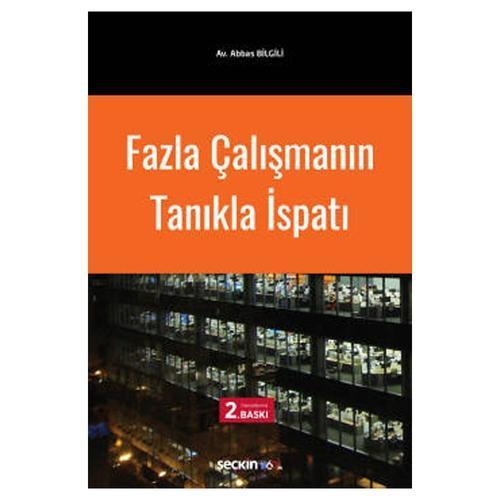 Fazla Çalışmanın Tanıkla Ispatı (2.Baskı) Abbas Bilgili 7 2020/02