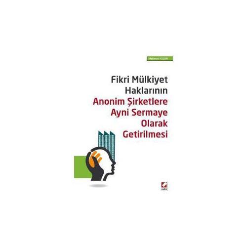 Fikri Mülkiyet Haklarının Anonim Şirketlere Aynı Sermaye Olarak Getirilmesi Mehmet Aslan 2016/04