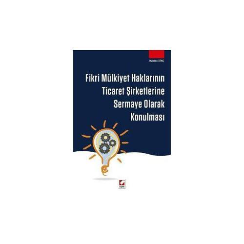 Fikri Mülkiyet Haklarının Ticaret Şirketlerine Sermaye Olarak Konulması Habibe Dinç 2016/08