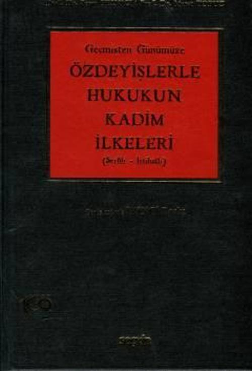 Geçmişten Günümüze Özdeyişlerle Hukukun Kadim İlkeleri (Şerhli-İçtihatlı) Prof. Dr. Serap Helvacı,Prof. Dr. Murat Topuz 