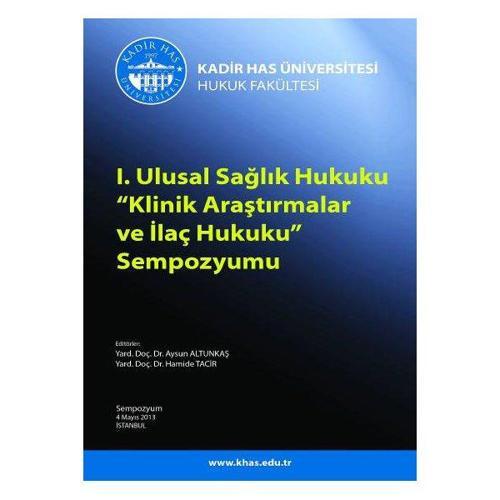 I. Ulusal Sağlık Hukuku Klinik Araştırmalar ve İlaç Hukuku Sempozyumu (Kadir Has Üniversitesi )