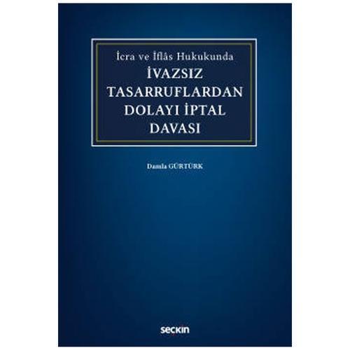 İcra ve İflâs Hukukunda İvazsız Tasarruflardan Dolayı İptal Davası Damla Gürtürk 2021/02