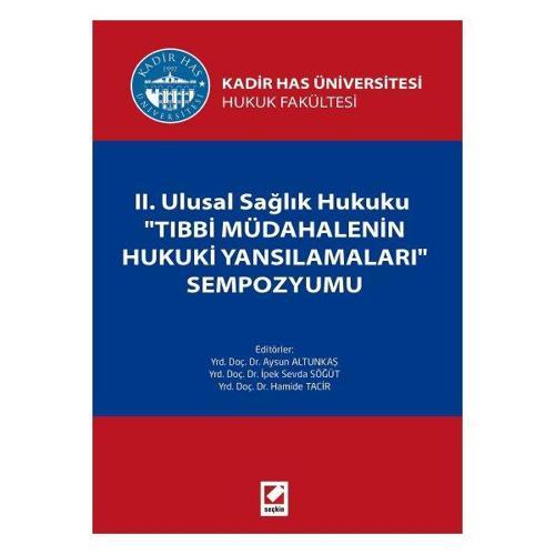 Kadir Has Üniversitesi Hukuk Fakültesi II. Ulusal Sağlık Hukuku "Tıbbi Müdahalenin Hukuki Yansımaları" Sempozyumu Aysun 