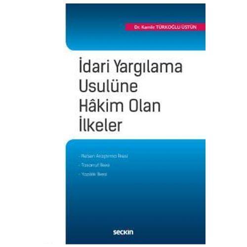 İdari Yargılama Usulüne Hakim Olan İlkeler Kamile Türkoğlu Üstün 2019/06