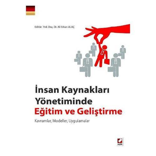 İnsan Kaynakları Yönetiminde Eğitim ve Geliştirme Kavramlar, Modeller, Uygulamalar Ali Erkan Alaç 2014/01