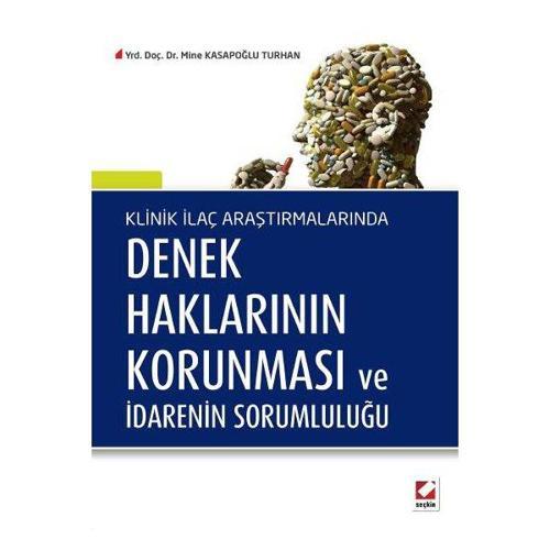 Klinik İlaç Araştırmalarında Denek Haklarının Korunması ve İdarenin Sorumluluğu Mine Kasapoğlu Turhan