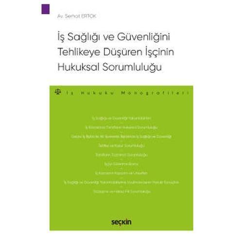 İş Sağlığı ve Güvenliğini Tehlikeye Düşüren İşçinin Hukuksal Sorumluluğu Serhat Ertok 2020/09