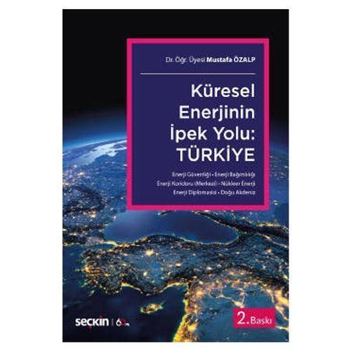 Küresel Enerjinin İpek Yolu: Türkiye (2.Baskı) Mustafa Özalp 1 2020/02