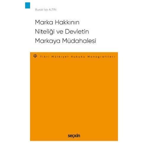 Marka Hakkının Niteliği ve Devletin Markaya Müdahalesi - Fikri ve Sınai Mülkiyet Hukuku Monografileri Burak İsa Altin 20