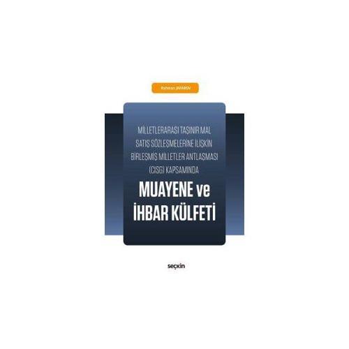 Milletlerarası Taşınır Mal Satış Sözleşmelerine İlişkin Birleşmiş Milletler Antlaşması (CISG) Kapsamında Muayene ve İhba