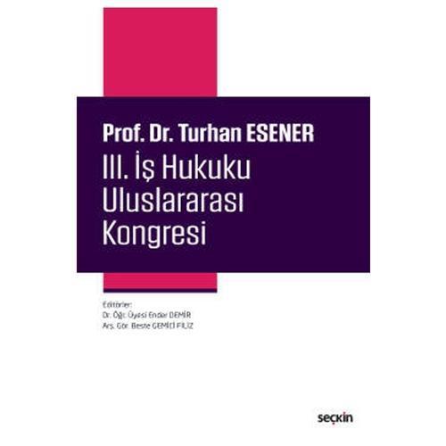 Prof. Dr. Turhan Esener III. İş Hukuku Uluslararası Kongresi Ender Demir 2021/01