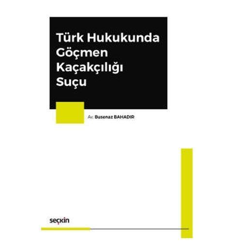 Türk Hukukunda Göçmen Kaçakçılığı Suçu Busenaz Bahadır 2020/10
