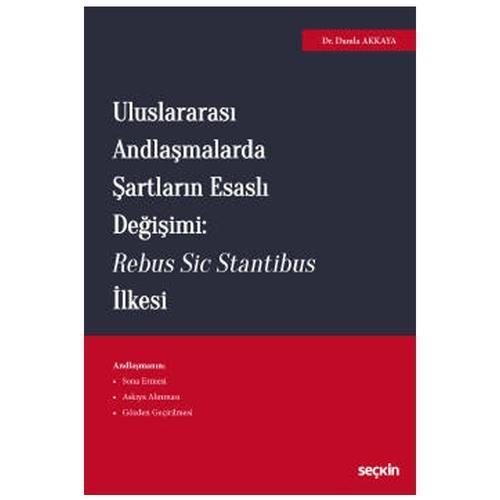 Uluslararası Andlaşmalarda Şartların Esaslı Değişimi : Rebus Sic Stantibus İlkesi Damla Akkaya 2021/01