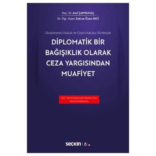 Uluslararası Hukuk ve Ceza Hukuku Yönleriyle Diplomatik Bir Bağışıklık Olarak Ceza Yargısından Muaf