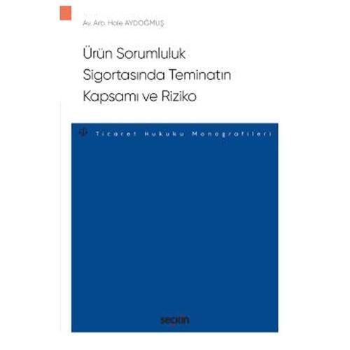 Ürün Sorumluluk Sigortasında Teminatın Kapsamı ve Riziko - Ticaret Hukuku Monografileri 2020/10