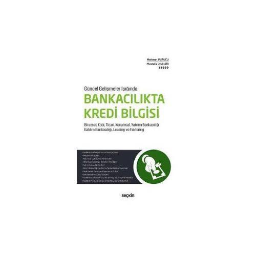 Güncel Gelişmeler Işığında Bankacılıkta Kredi Bilgisi Bireysel, Kobi, Ticari, Kurumsal, Yatırım Bankacılığı Katılım Bank