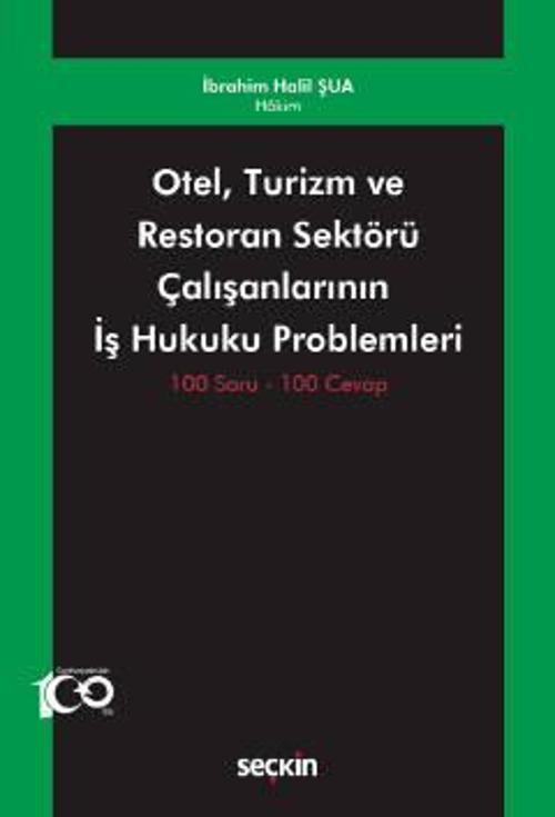 Otel, Turizm ve Restoran Sektörü Çalışanlarının İş Hukuku Problemleri 100 Soru - 100 Cevap İbrahim Halil Şua 1. Baskı, M