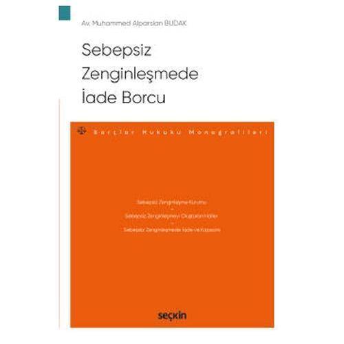 Sebepsiz Zenginleşmede İade Borcu - Borçlar Hukuku Monografileri Muhammed Alparslan Budak 2021/04