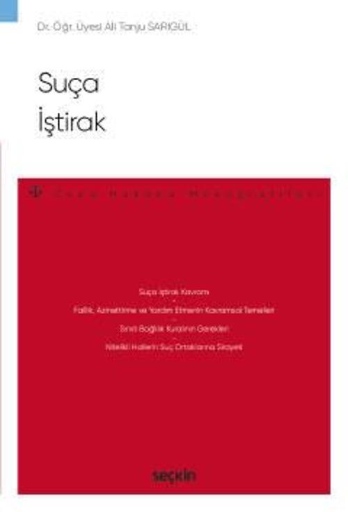 Suça İştirak - Ceza Hukuku Monografileri - Dr. Öğr. Üyesi Ali Tanju Sarıgül 1. Baskı, Ekim 2022