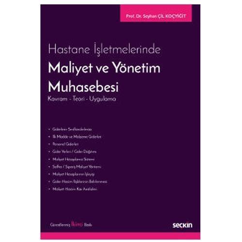 Hastane İşletmelerinde Maliyet ve Yönetim Muhasebesi Kavram - Teori - Uygulama (2.Baskı) Seyhan Çil Koçyiğit 2022/01