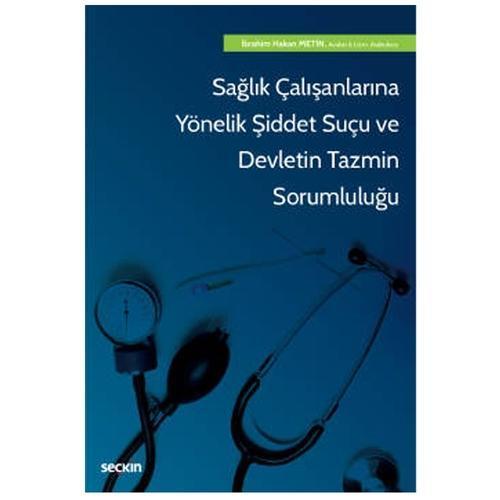 Sağlık Çalışanlarına Yönelik Şiddet Suçu Ve Devletin Tazmin Sorumluluğu İbrahim Hakan Metin 2022/4