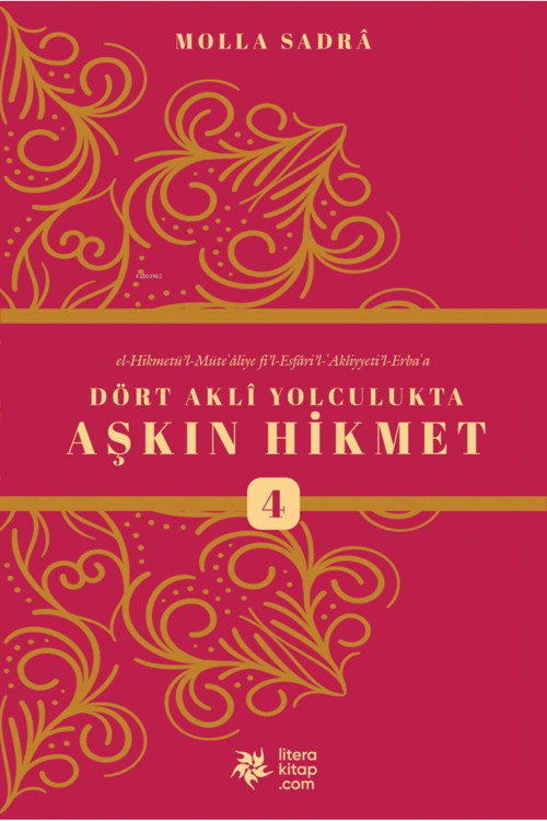 Litera Yayıncılık Dört Akli Yolculukta Aşkın Hikmet 4 (Esfârü’L Erba‘A)