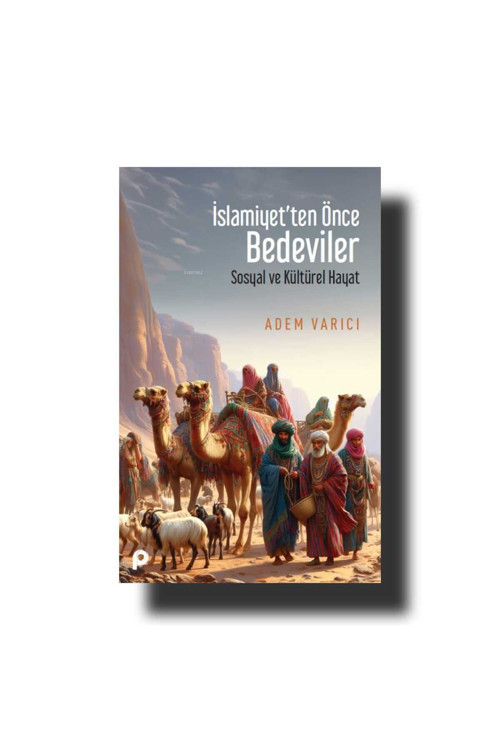 Pınar Yayınları İslamiyet'Ten Önce Bedeviler; Sosyal Ve Kültürel Hayat