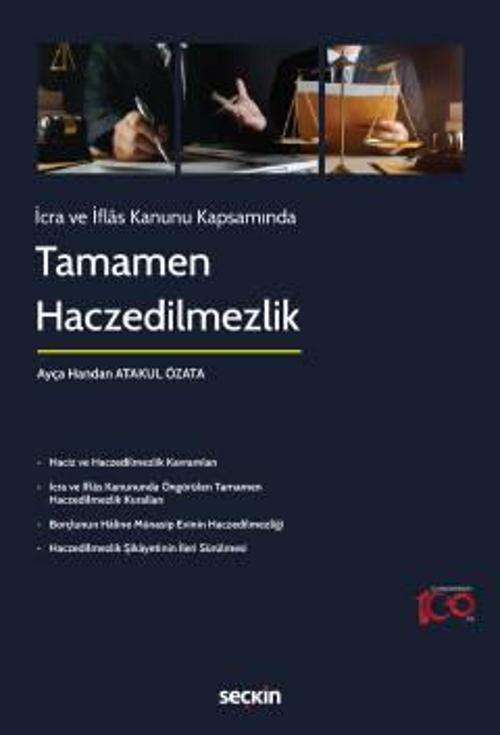 İcra ve İflâs Kanunu Kapsamında Tamamen Haczedilmezlik Ayça Handan Atakul Özata 1. Baskı, Eylül 2023
