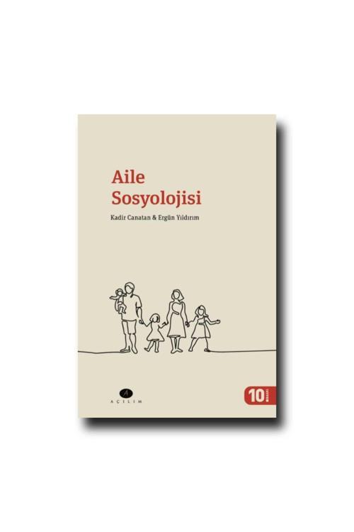 Açılım Kitap Aile Sosyolojisi / Kadir Canatan-Ergün Yıldırım