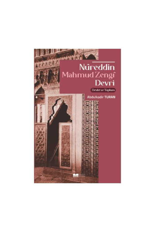 Siyer Yayınları Nureddin Mahmud Zengi Devri: Devlet Ve Toplum