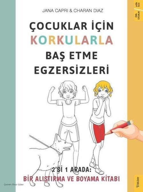 Çocuklar İçin Korkularla Baş Etme Egzersizleri - 2'si 1 Arada: Bir Alıştırma ve Boyama Kitabı