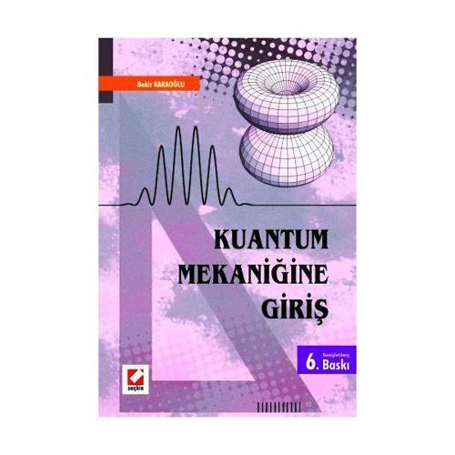 Kuantum Mekaniğine Giriş (6.Baskı)/A Bekir Karaoğlu 6 2008/01