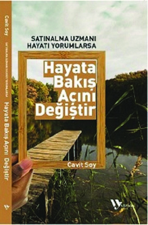 SATINALMA UZMANI HAYATI YORUMLARSA ‘HAYATA BAKIŞ ACINI DEĞİŞTİR’