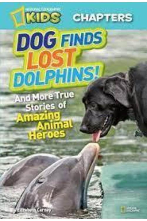 National Geographic Kids Dog Finds Lost Dolphins! : And More True Stories Of Amazing Animal Heroes