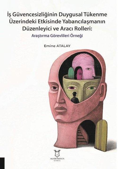 İş Güvencesizliğinin Duygusal Tükenme Üzerindeki Etkisinde Yabancılaşmanın Düzenleyici ve Aracı Roll