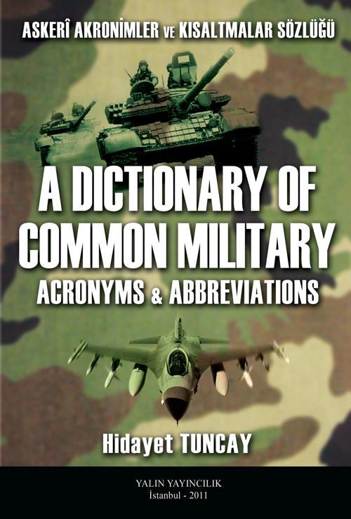 Tuncay Yayıncılık ASKERİ AKRONİMLER VE KISALTMALAR SÖZLÜĞÜ  A Dictionary of Common Military  Acronyms   Abbreviations