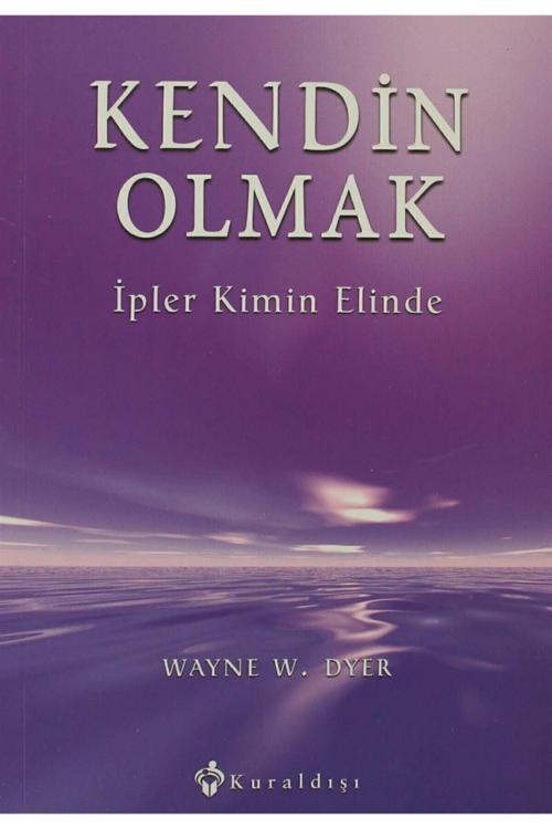 Kendin Olmak Ipler Kimin Elinde - Wayne W. Dyer 9789757146131