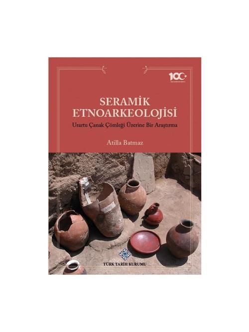 Seramik Etnoarkeolojisi Urartu Çanak Çömleği Üzerine Bir Araştırma-Atilla BATMAZ