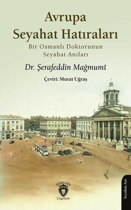 Avrupa Seyahat Hatıraları - Bir Osmanlı Doktorunun Seyahat Anıları