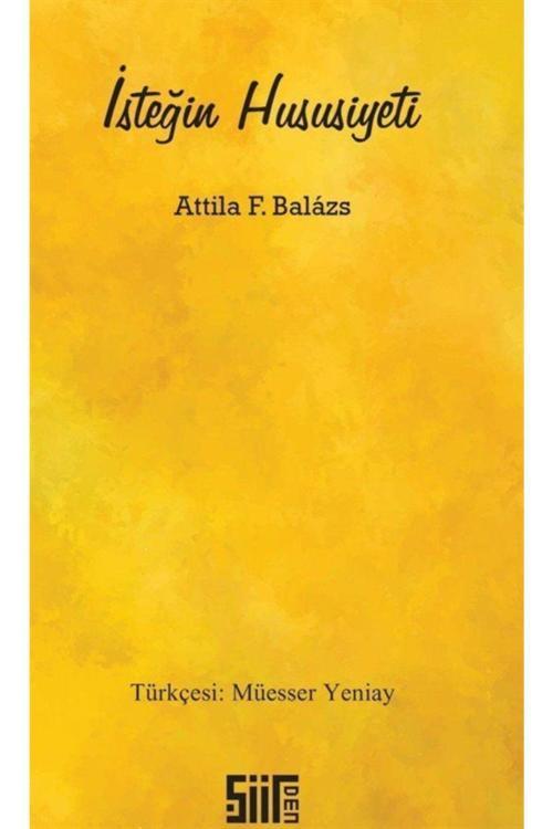 Şiirden Yayınları Isteğin Hususiyeti / Attila F. Balazs / / 9786054825387